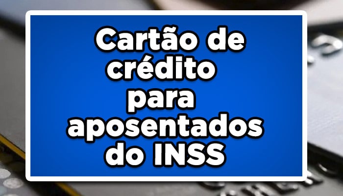 Cartão de crédito para aposentados do INSS