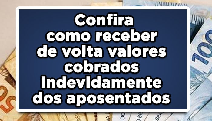 Como receber valores cobrados indevidamente dos aposentados