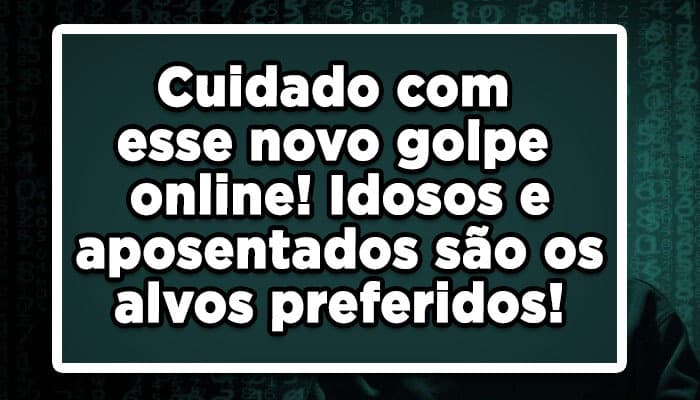 cuidado com o novo golpe online nos aposentados