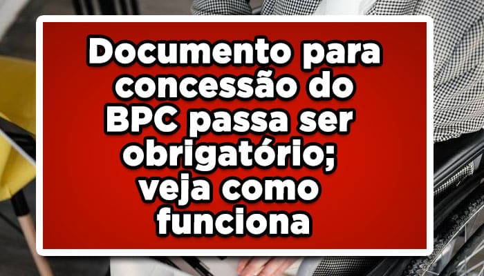 Documento para concessão do BPC passa ser obrigatório; veja como funciona!