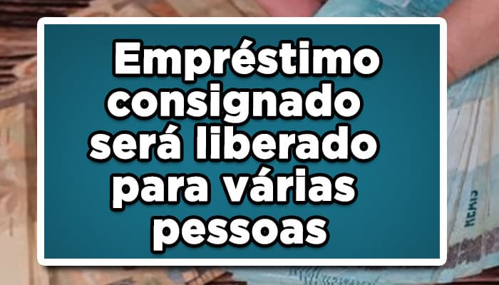 Empréstimo consignado será liberado para várias pessoas; Confira