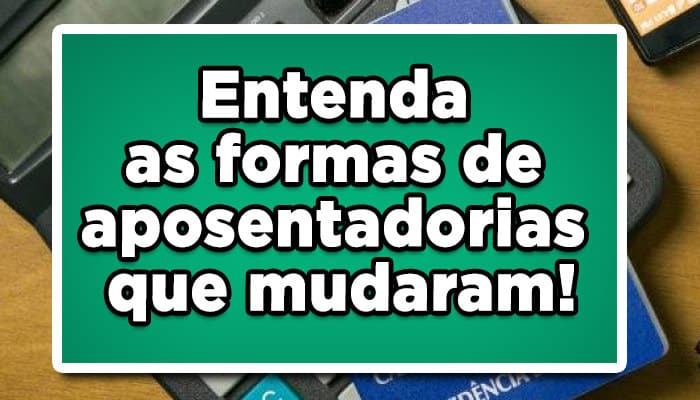 Entenda-as-formas-de-aposentadorias-que-mudaram!