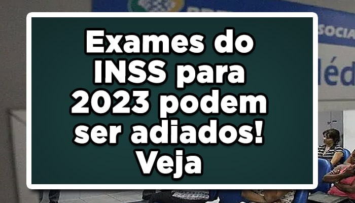 Exames-do-INSS-para-2023-podem-ser-adiados!-Veja