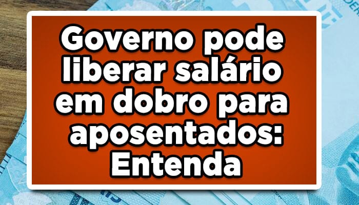 Governo libera salário em dobro para INSS, entenda