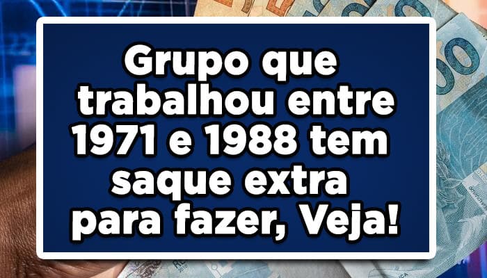 Grupo que trabalhou entre 1971 e 1988 tem saque extra para fazer, Veja!
