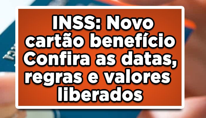 INSS: Novo cartão benefício - Confira as datas, regras e valores liberados