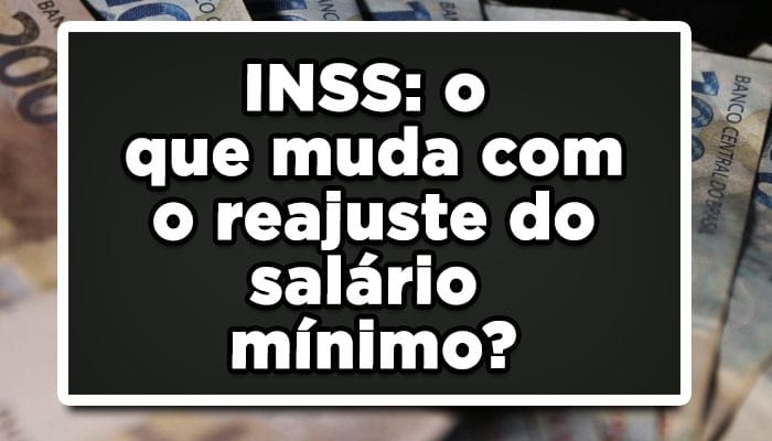 INSS: o que muda com o reajuste do salário mínimo?
