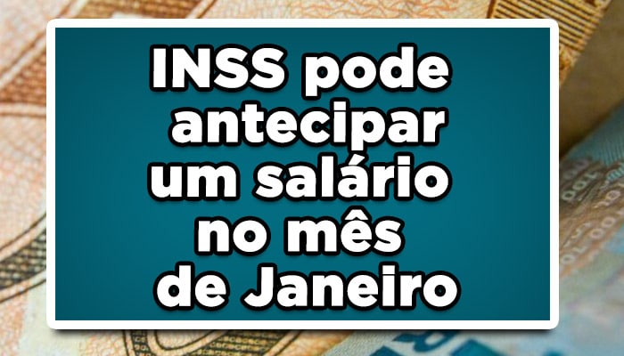 INSS pode antecipar um salário no mês de Janeiro, Confira.