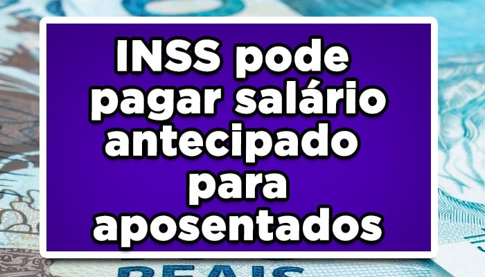 INSS pode pagar salário antecipado para aposentados