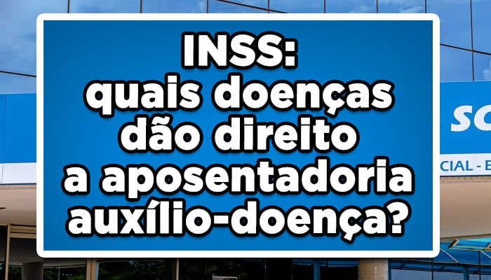 INSS: quais doenças dão direito a aposentadoria auxílio-doença?