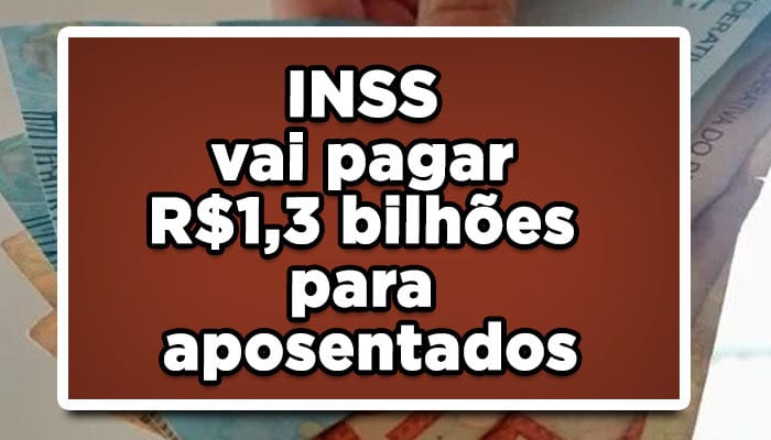 INSS vai pagar R$1,3 bilhões de RPVs para aposentados