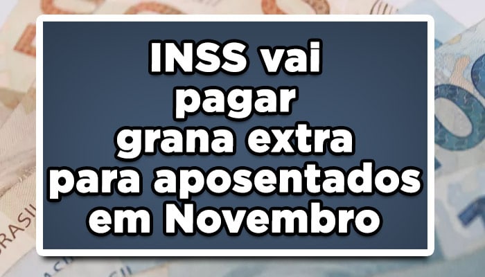 INSS vai pagar grana extra para aposentados em Novembro