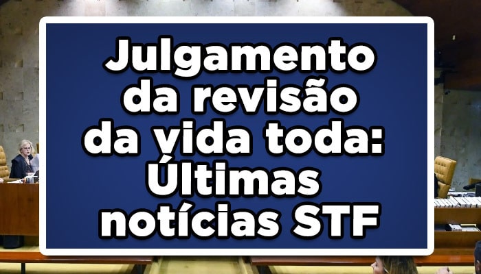 Julgamento da revisão da vida toda: Últimas notícias STF