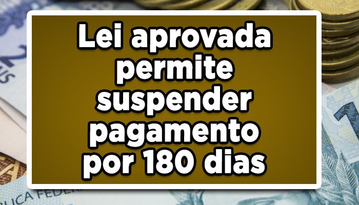 Lei aprovada permite suspender pagamento por 180 dias