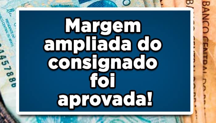 Margem-ampliada-do-consignado-foi-aprovada!