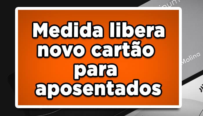 Medida libera novo cartão para aposentados
