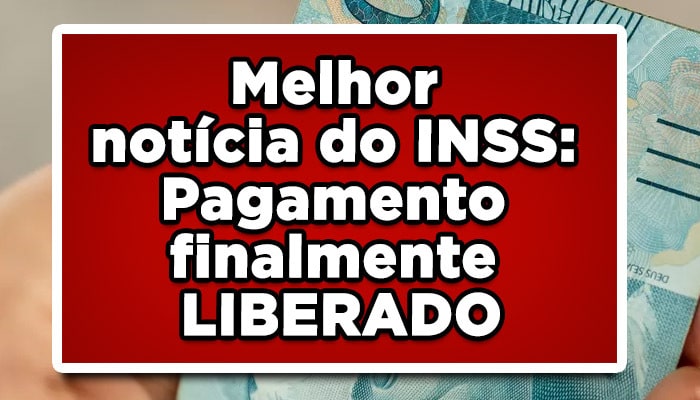 Precatórios do INSS 2022 finalmente liberado