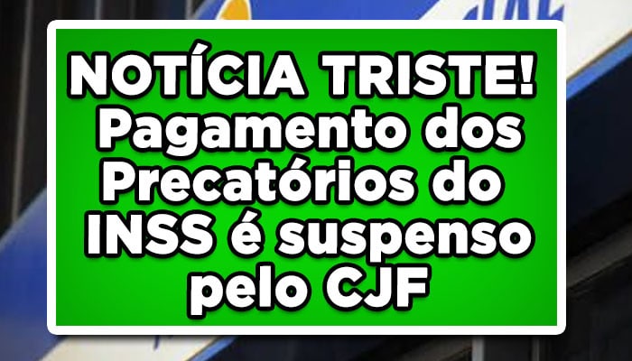 pagamento dos precatórios INSS é suspenso pelo CJF