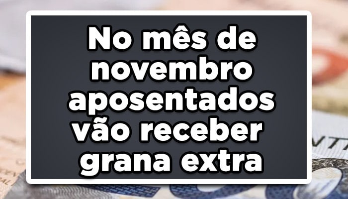 No mês de novembro aposentados vão receber grana extra