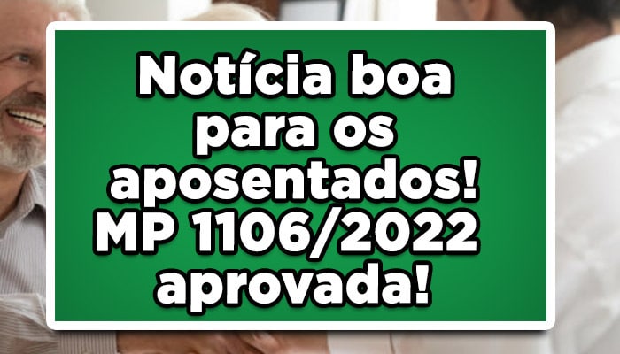 Notícia boa para os aposentados! MP 1106/2022 aprovada!