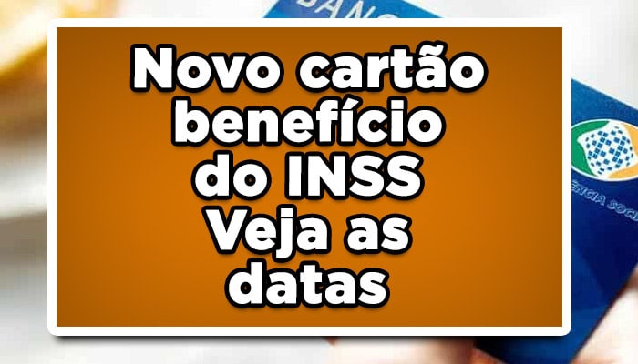 Novo cartão benefício do INSS - Veja as datas