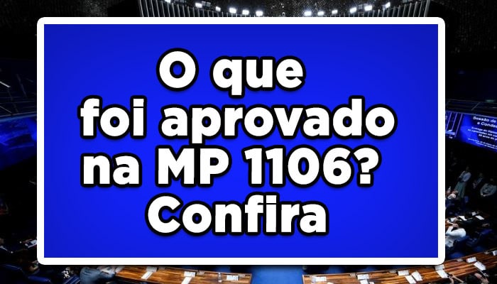 MP 1106 foi aprovada, entenda as mudanças