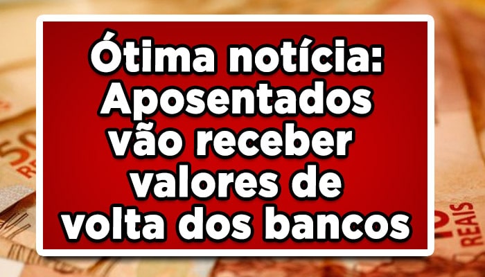 Ótima notícia: aposentados vão receber grana de volta dos bancos