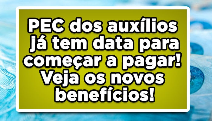 PEC dos auxílios já tem data para começar a pagar veja agora