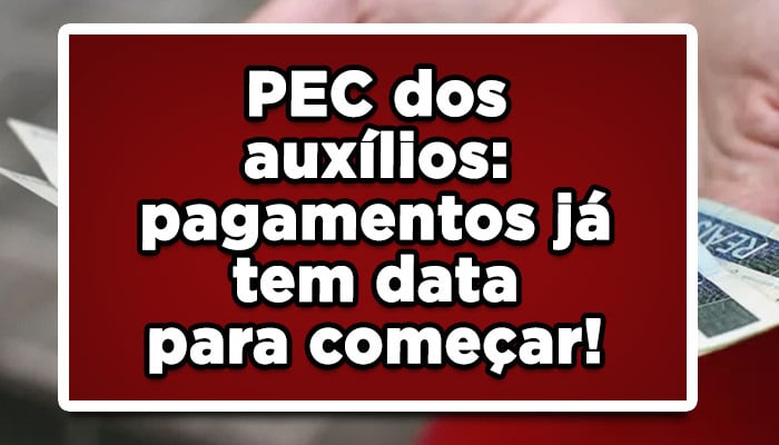 PEC dos auxílios pagamento já tem data para começar veja aqui