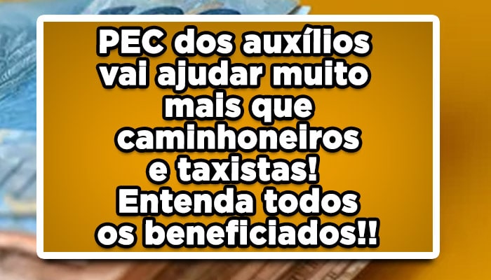 pec dos auxílios vai ajudar muito mais gente! veja já!
