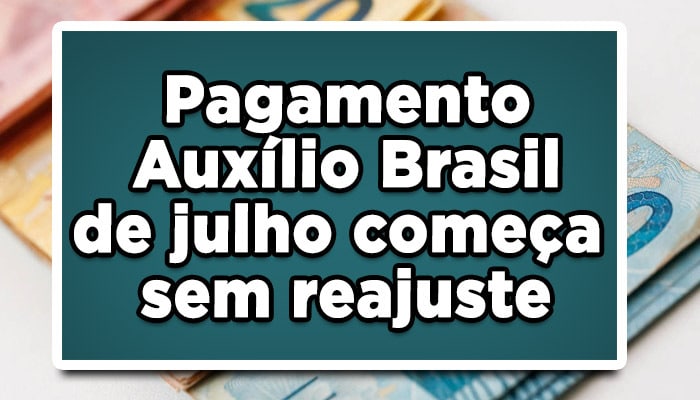 Pagamento do Auxílio Brasil em julho começa a ser feito sem reajuste