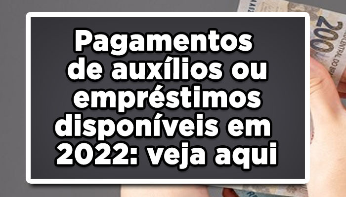 auxílios ou empréstimos disponíveis em 2022