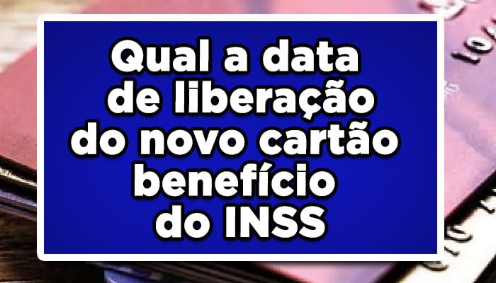 Qual a data de liberação do novo cartão benefício do INSS