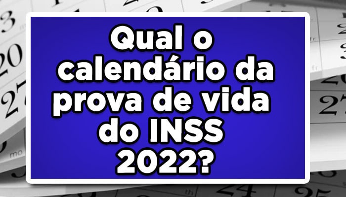 Qual o calendário da prova de vida do INSS 2022?