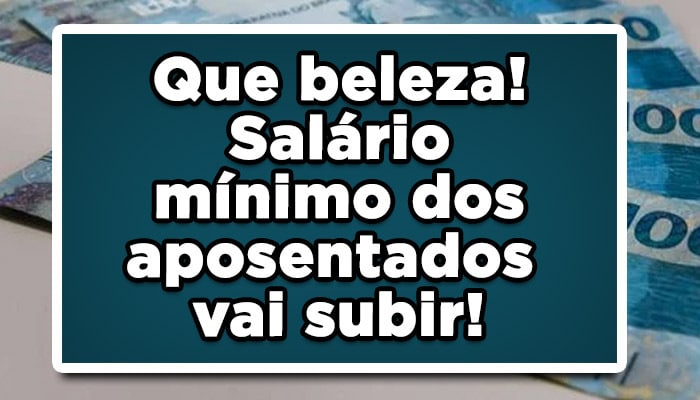salário mínimo dos aposentados vai subir
