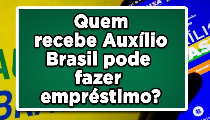 Quem recebe Auxílio Brasil pode fazer empréstimo consignado? Confira