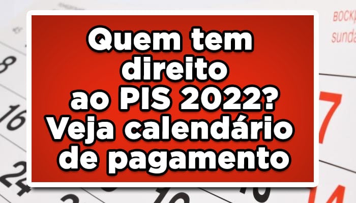 Quem tem direito ao PIS 2022? Veja calendário de pagamento