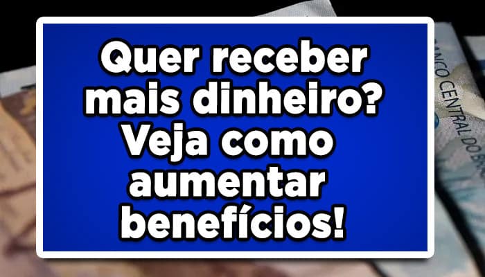 Aumento no salário dos benefícios? Venha entender quem tem direito