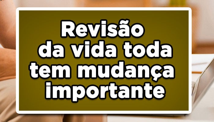 Revisão da vida toda tem mudança importante: Ótima notícia