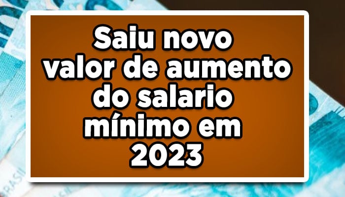 Saiu novo valor de aumento do salario mínimo em 2023