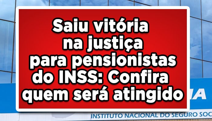 Saiu vitória na justiça para pensionistas do INSS: Confira quem será atingido