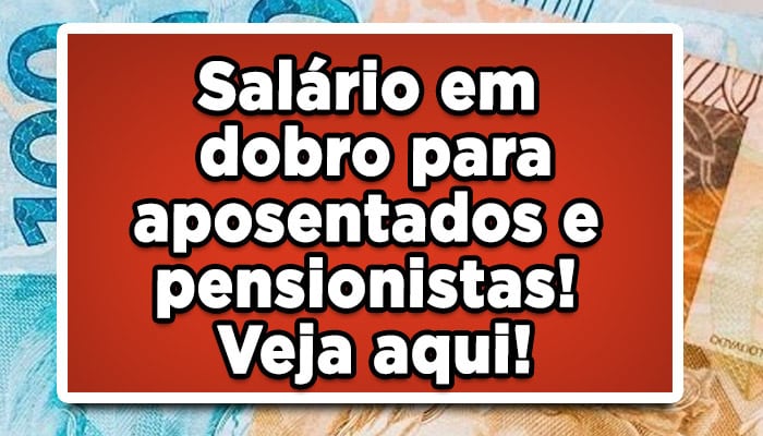 salário em dobro aposentados e pensionistas