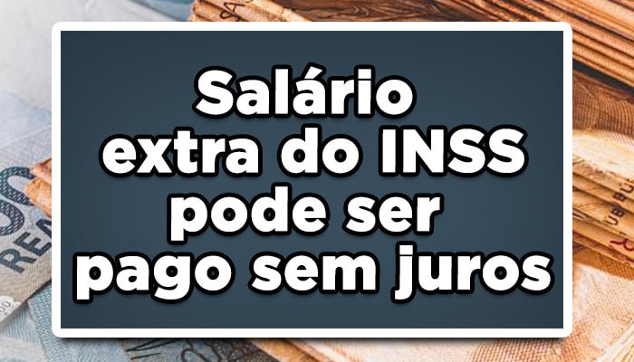 Salário extra do INSS pode ser pago sem juros, Confira