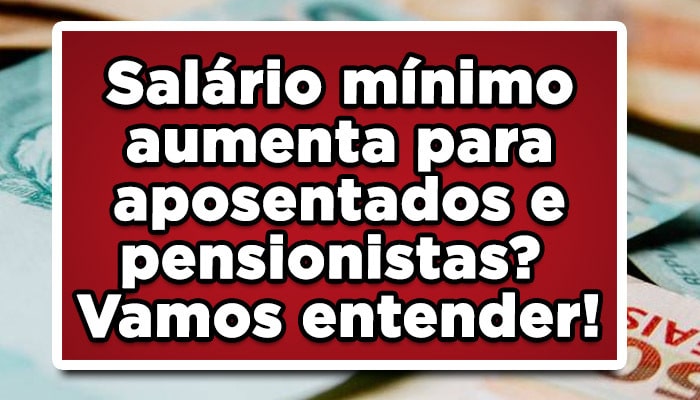 aumento do salário mínimo para aposentados e pensionistas veja agora