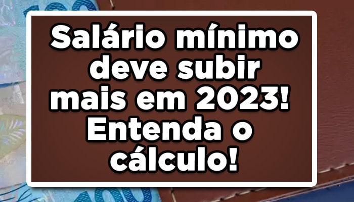 salário mínimo deve subir mais em 2023