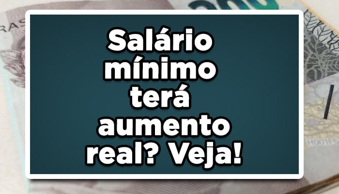 Salário mínimo terá aumento real? Veja agora