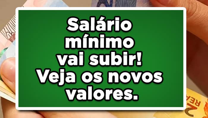 salário mínimo vai subir veja os novos valores