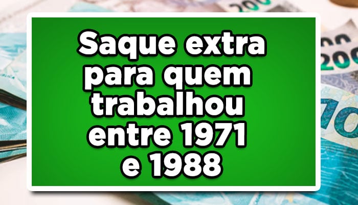 Saque extra para quem trabalhou entre 1971 e 1988, veja se recebe