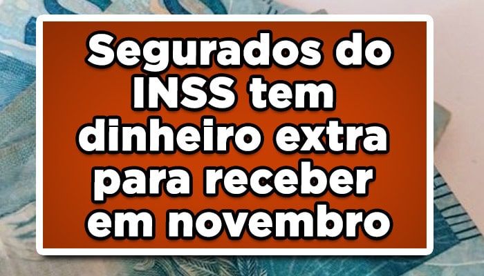 Segurados do INSS tem dinheiro extra para receber em novembro