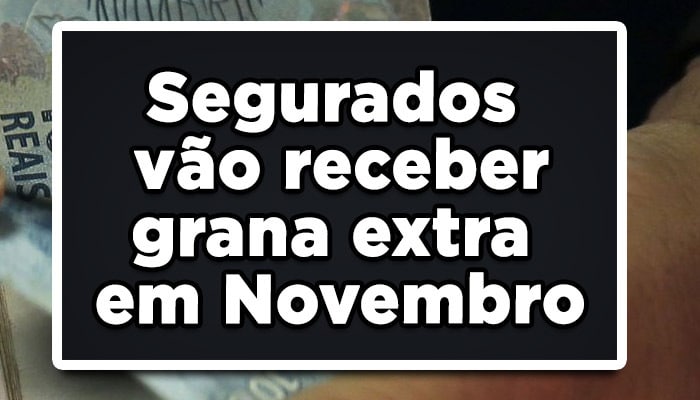 Segurados do INSS vão receber grana extra em Novembro, Veja